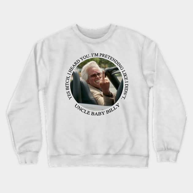 Uncle Baby Billy - Quotes Crewneck Sweatshirt by Ecsa